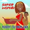 Robert Sutherland - Super Woman