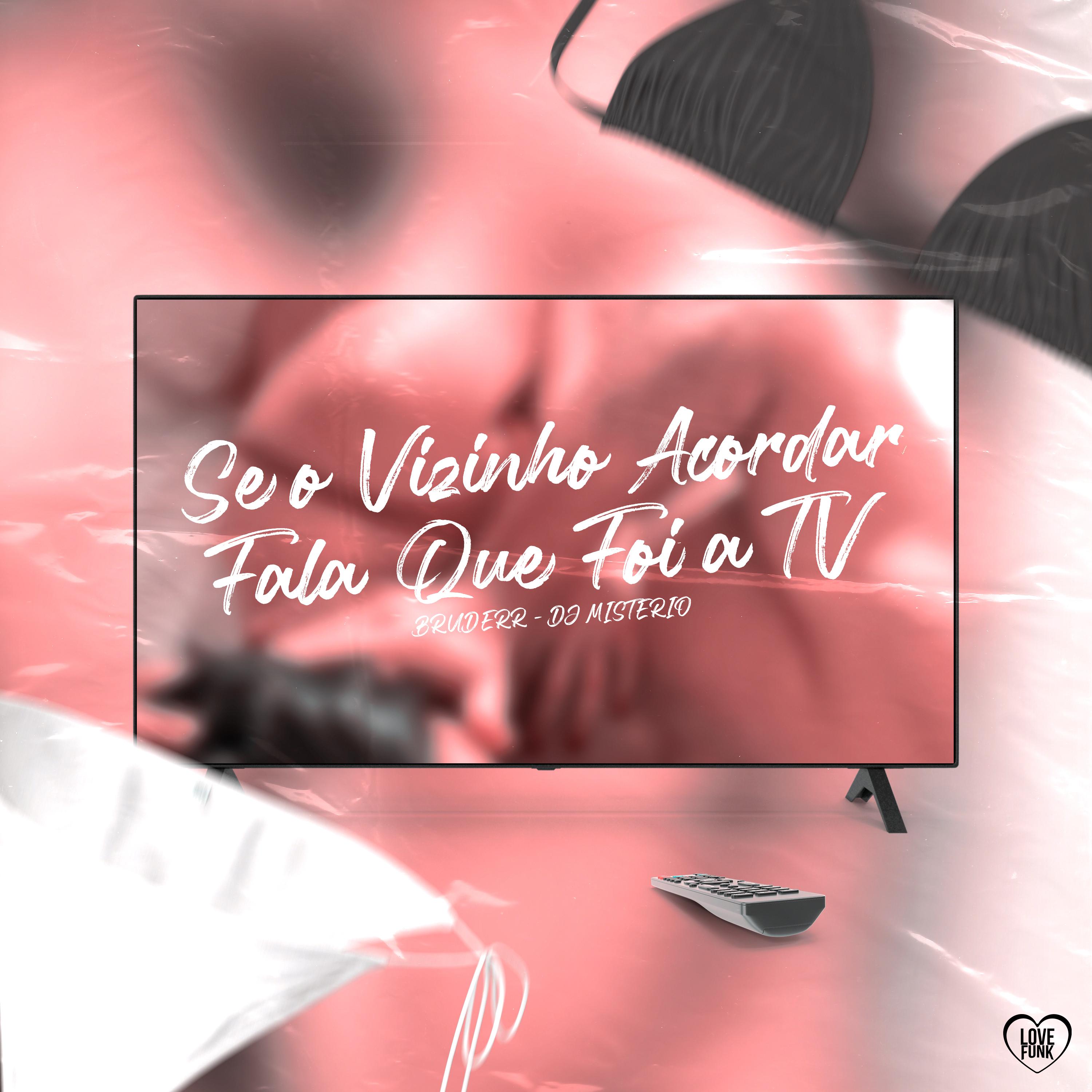 Se o Vizinho Acordar Fala Que Foi a Tv