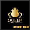 Queen of the Ratchet Chorus - Ratchet Creep