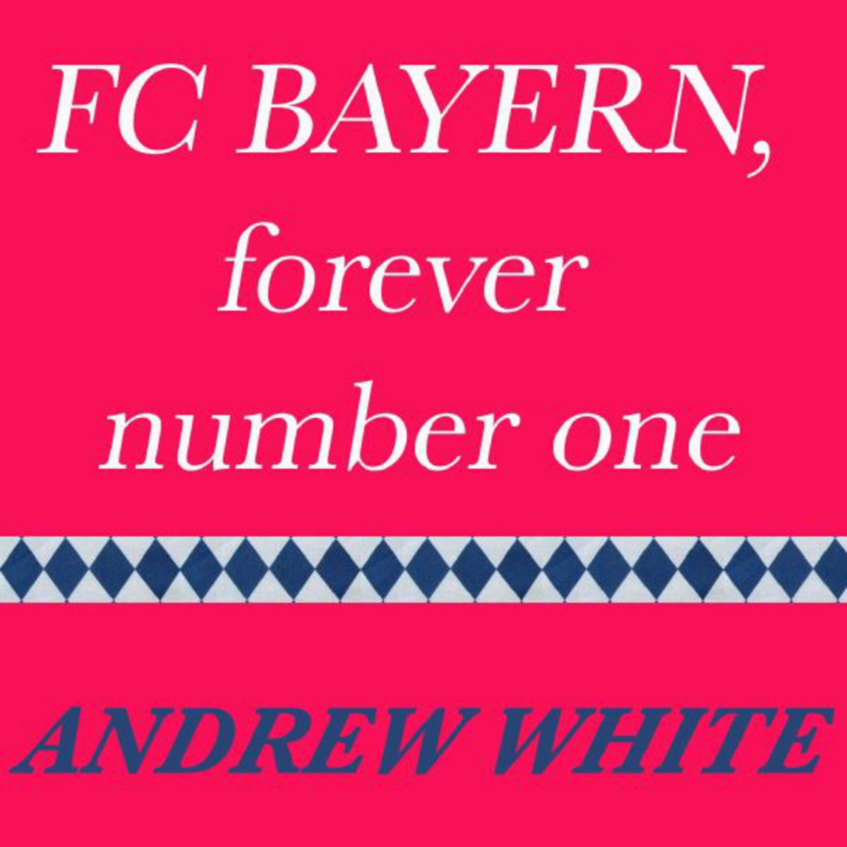 Andrew White - FC Bayern, Forever Number One (Original Mix)