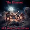 The Element - All I Want To Do Is Funk (feat. The Regiment Horns)