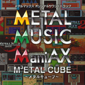 METAL MUSIC ManiAX ~メタルキューブ~