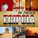 Mi Fiesta Egipcia. Música Ambiente de Egipto para una Noche Egipcia专辑