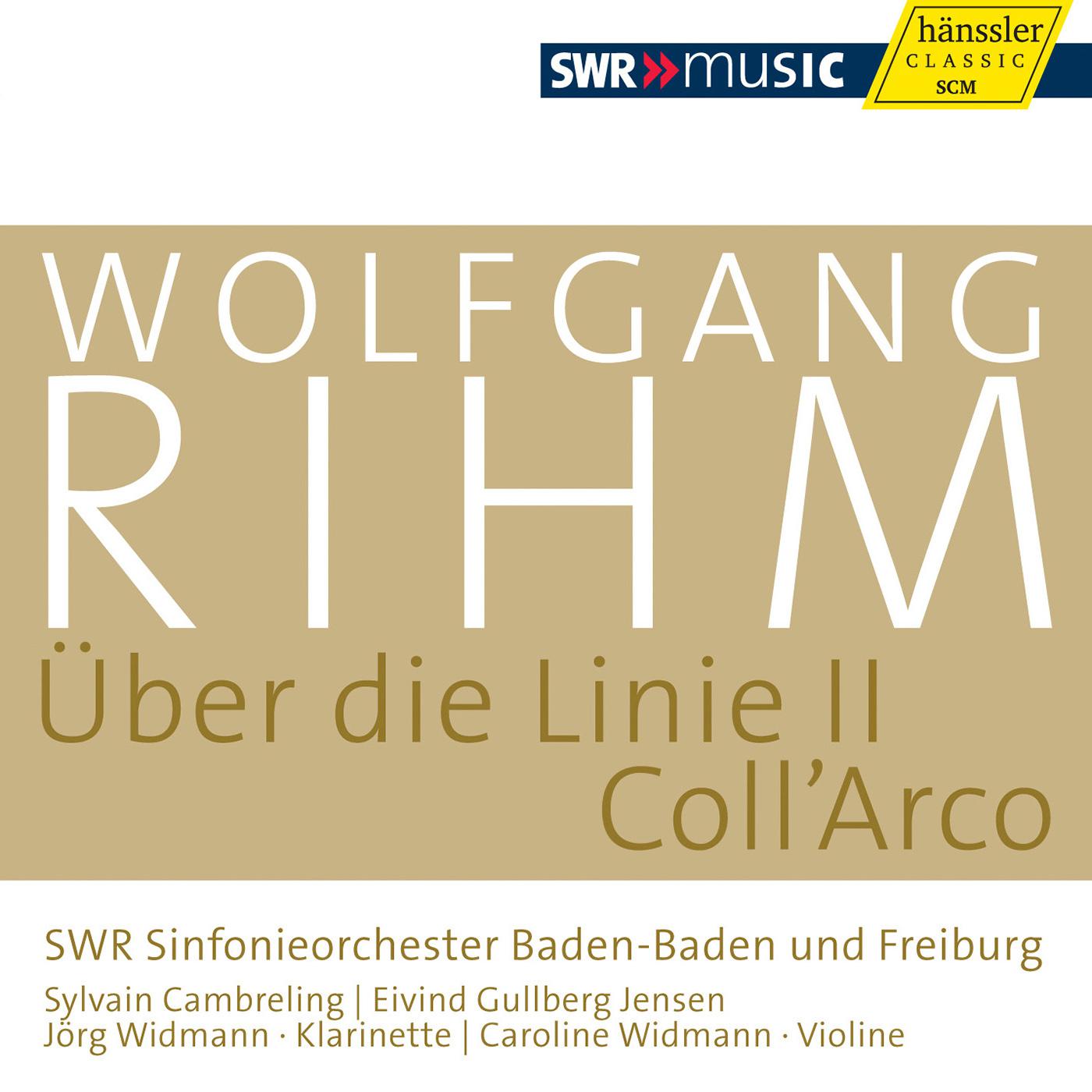 RIHM, W.: Uber die Linie II / COLL'ARCO (Rihm Edition, Vol. 6) (J. and C. Widmann, Cambreling, E.G. 专辑