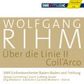 RIHM, W.: Uber die Linie II / COLL'ARCO (Rihm Edition, Vol. 6) (J. and C. Widmann, Cambreling, E.G. 