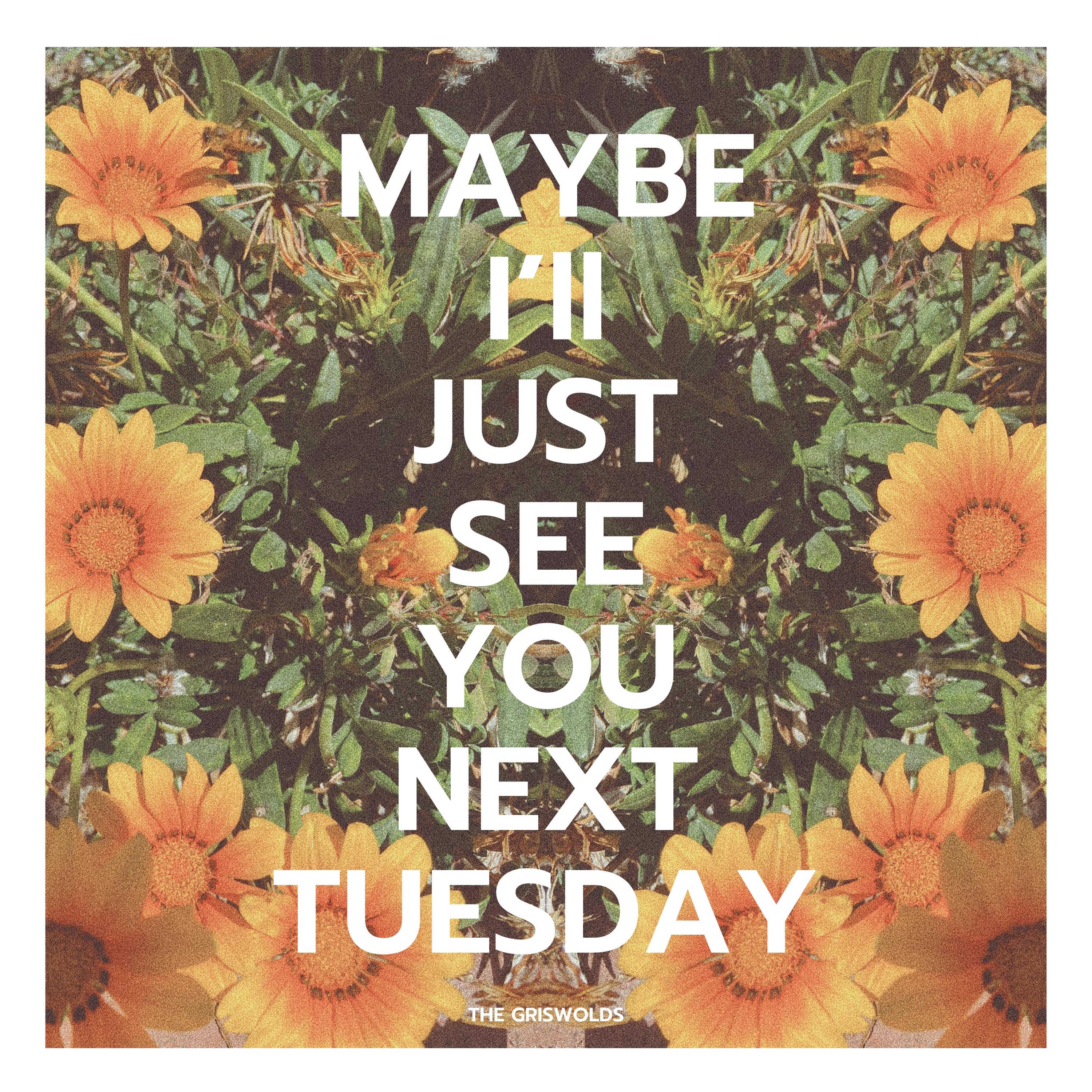 Maybe I'll Just See You Next