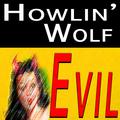 Howlin' Wolf Evil