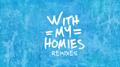 With My Homies (Remixes)专辑
