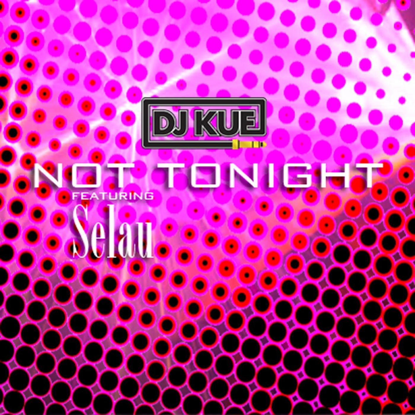DJ Kue - Not Tonight  [Extended Mix]