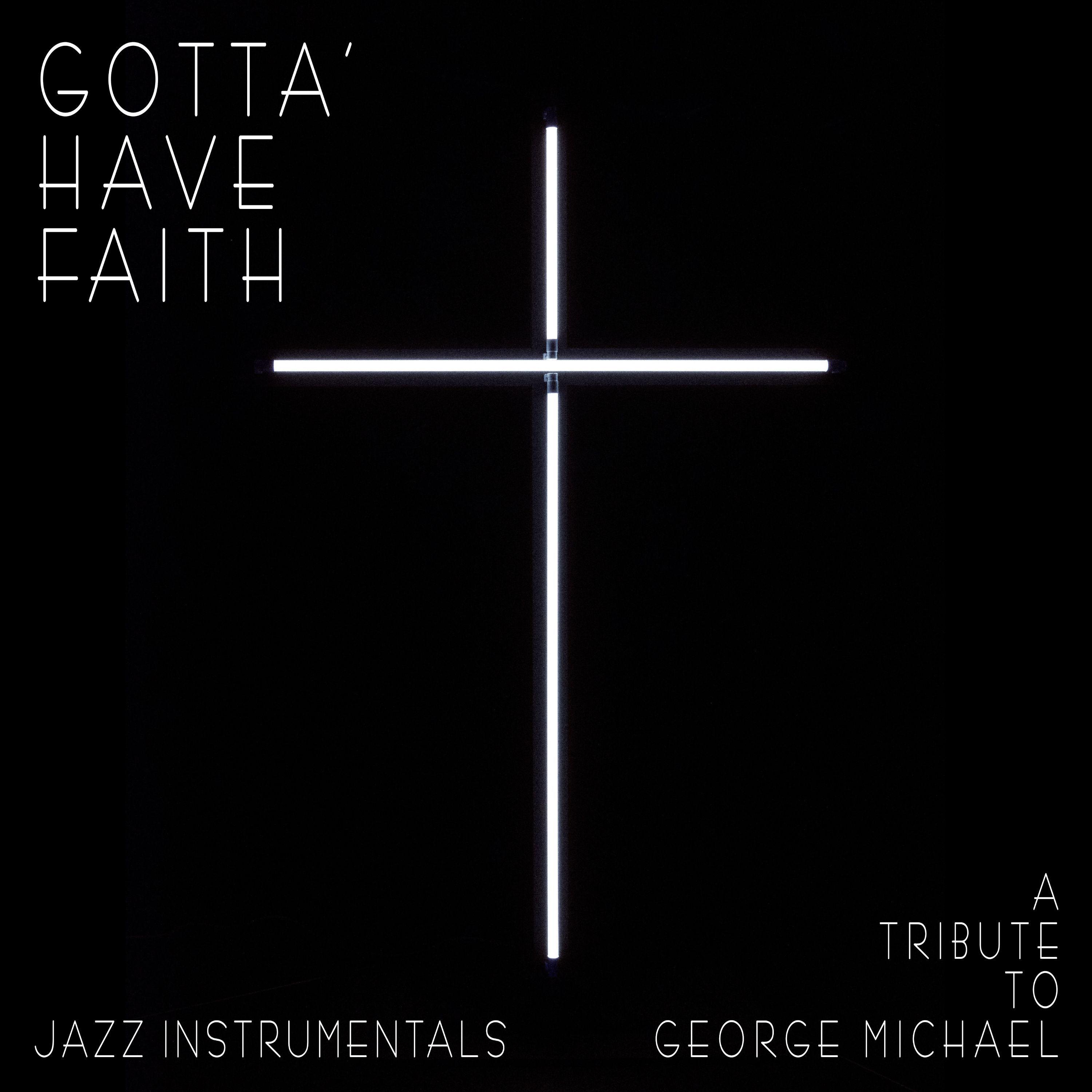 Gotta Have Faith - A Tribute to George Michael (Jazz Instrumentals)