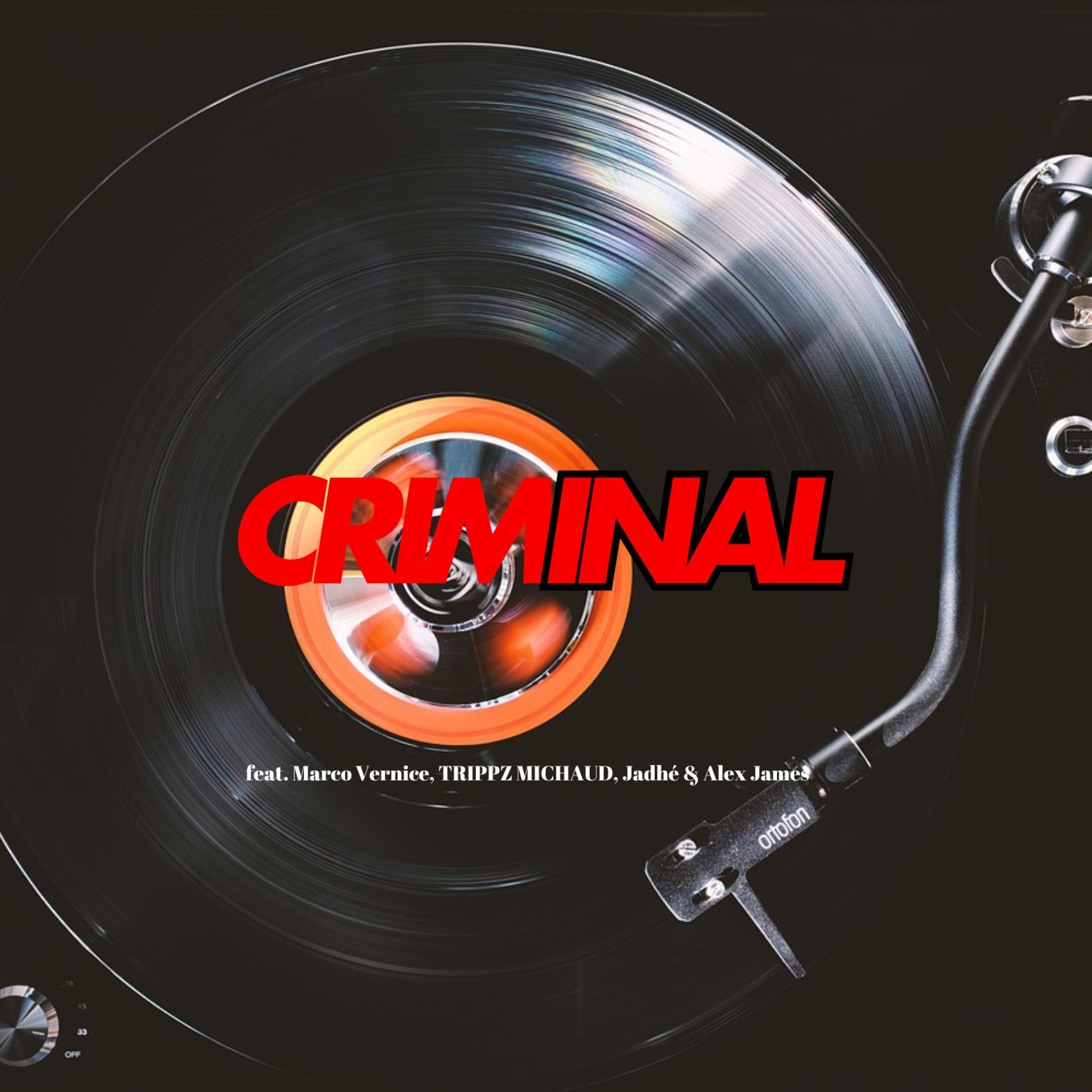 Criminal (feat. Marco Vernice, TRIPPZ MICHAUD, Jadhé & Alex James)
