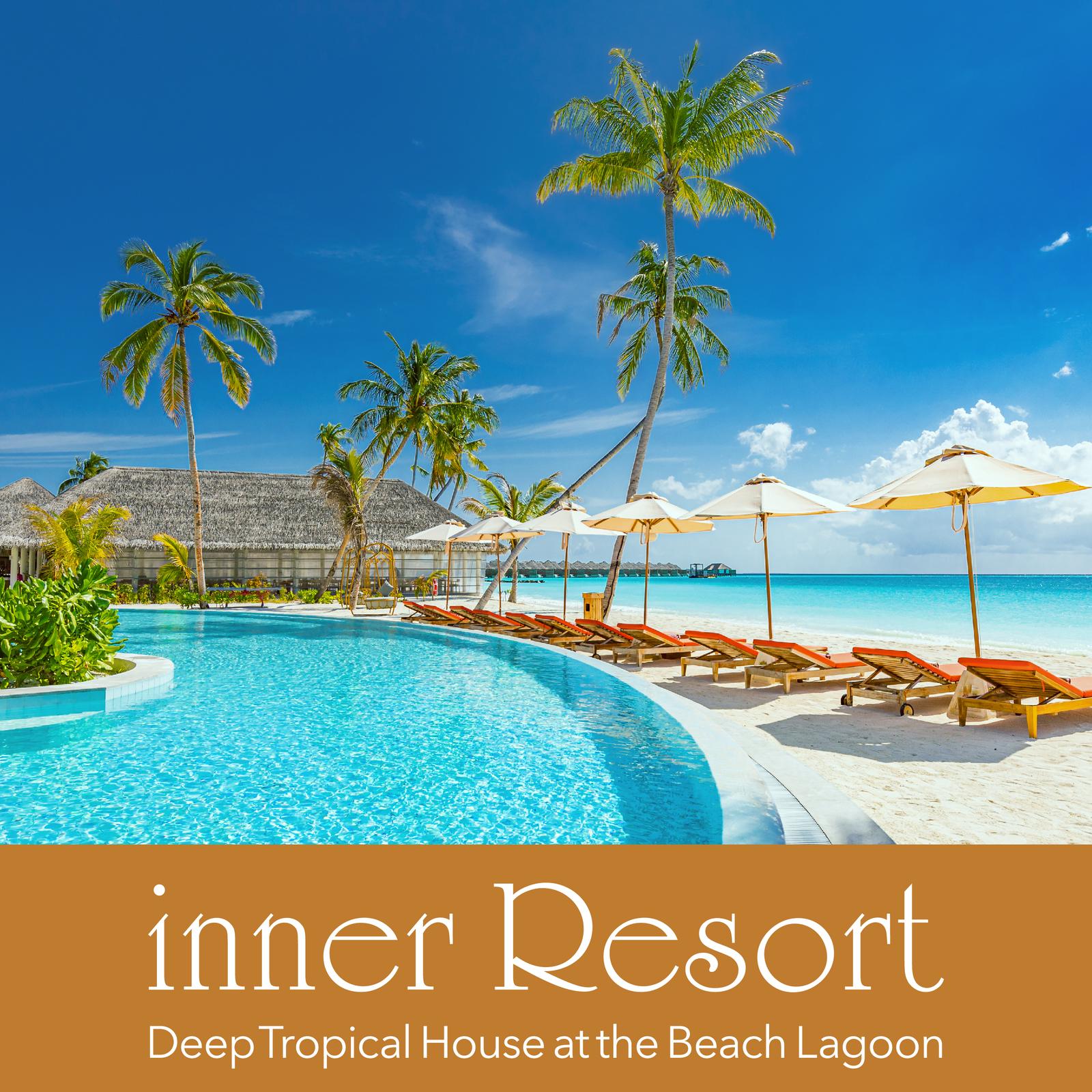 inner Resort ～海辺のリゾートで大人の贅沢時間 Tropical House Lounge～