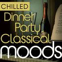 Chilled Dinner Party Classical Moods ( 35 Chill Out Classical Favourites )专辑