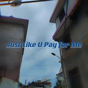 Just Like U Pay for Me（prod. Yn1Jasper）