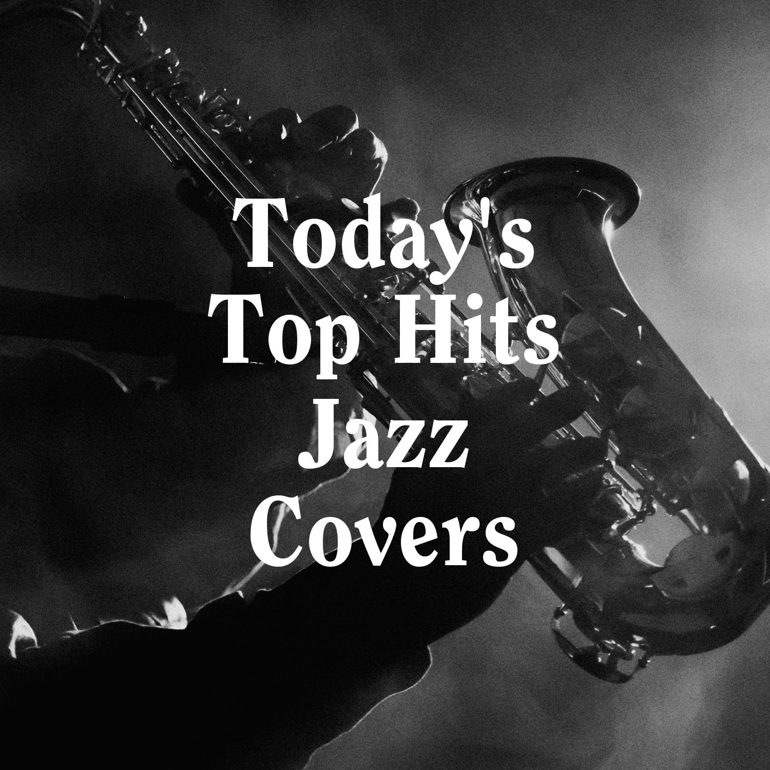 Today's Top Hits Jazz Covers