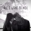 All I Want Is You