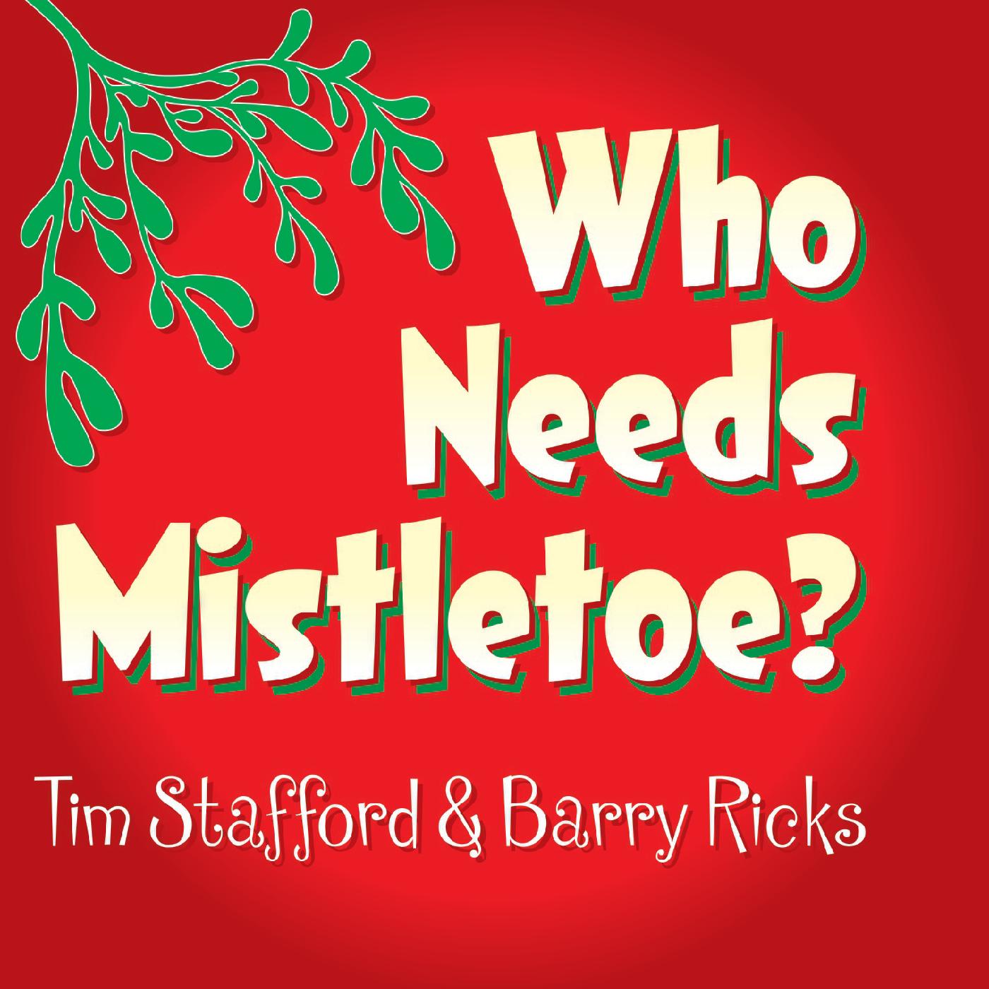 Who Needs Mistletoe?