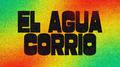 El Agua Corrió
