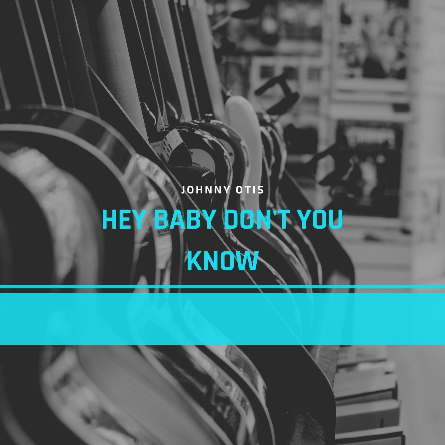 Hey Baby Don't You Know