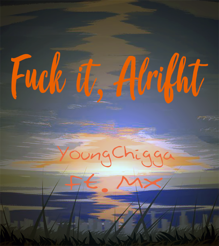 Fvck it,alright (Ft.MX prod. by Fly Melodies)专辑