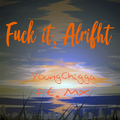 Fvck it,alright (Ft.MX prod. by Fly Melodies)