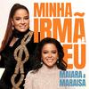 Maiara & Maraisa - Minha Irmã E Eu