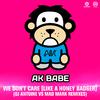 AK Babe - We Don't Care (Like a Honey Badger) (DJ Antoine vs. Mad Mark Extended Mix)