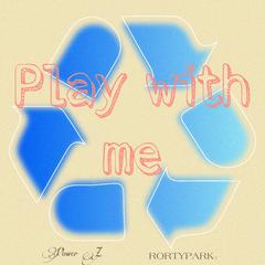 Play with me