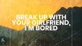 break up with your girlfriend, i'm bored (Acoustic)专辑