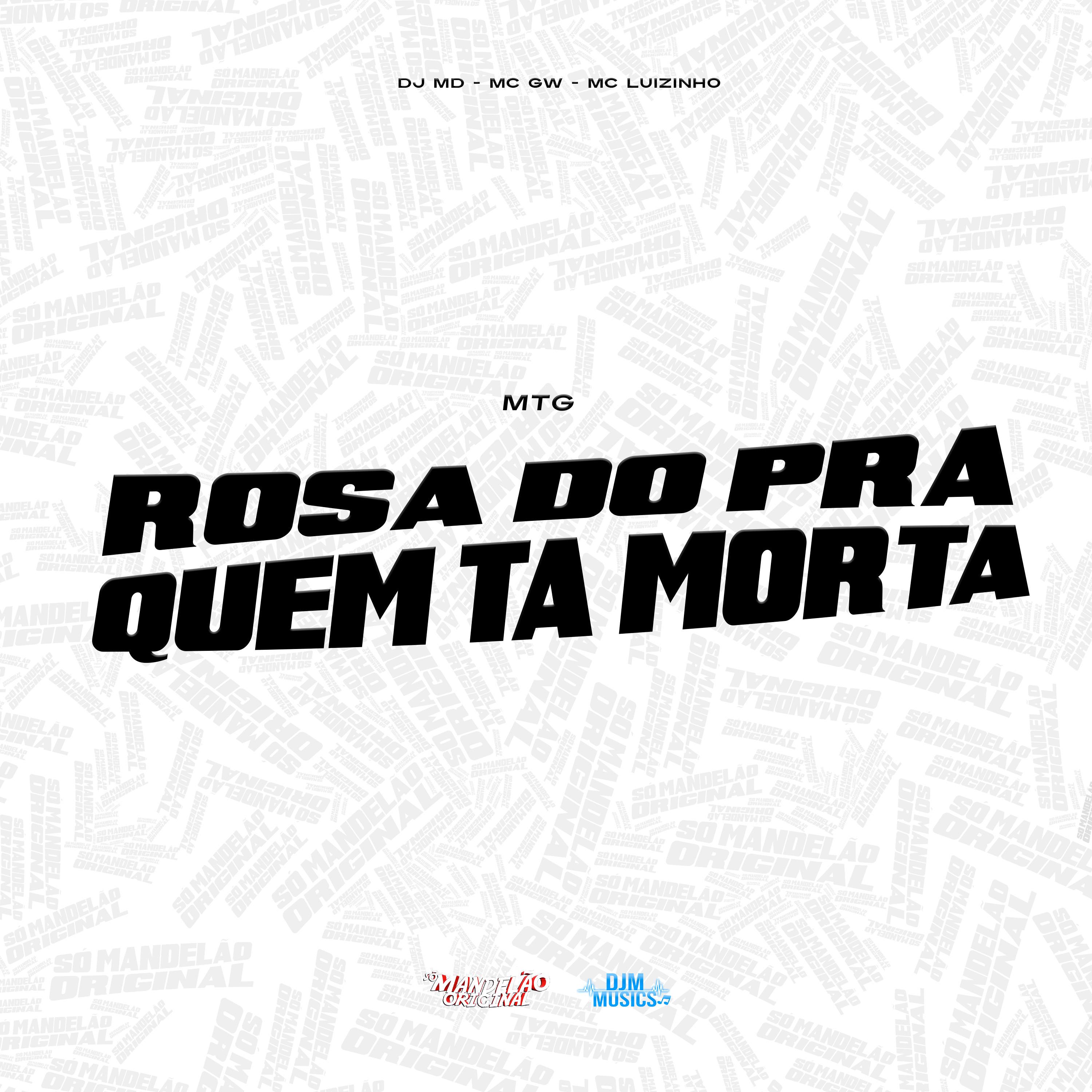 Mtg - Rosa do pra Quem Ta Morta