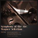 Symphony of the Air: Wagner Selection专辑