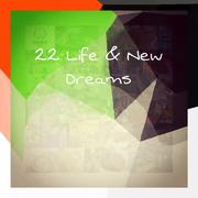 22 Life and New Dreams