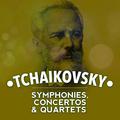 Tchaikovsky: Symphonies, Concertos & Quartets