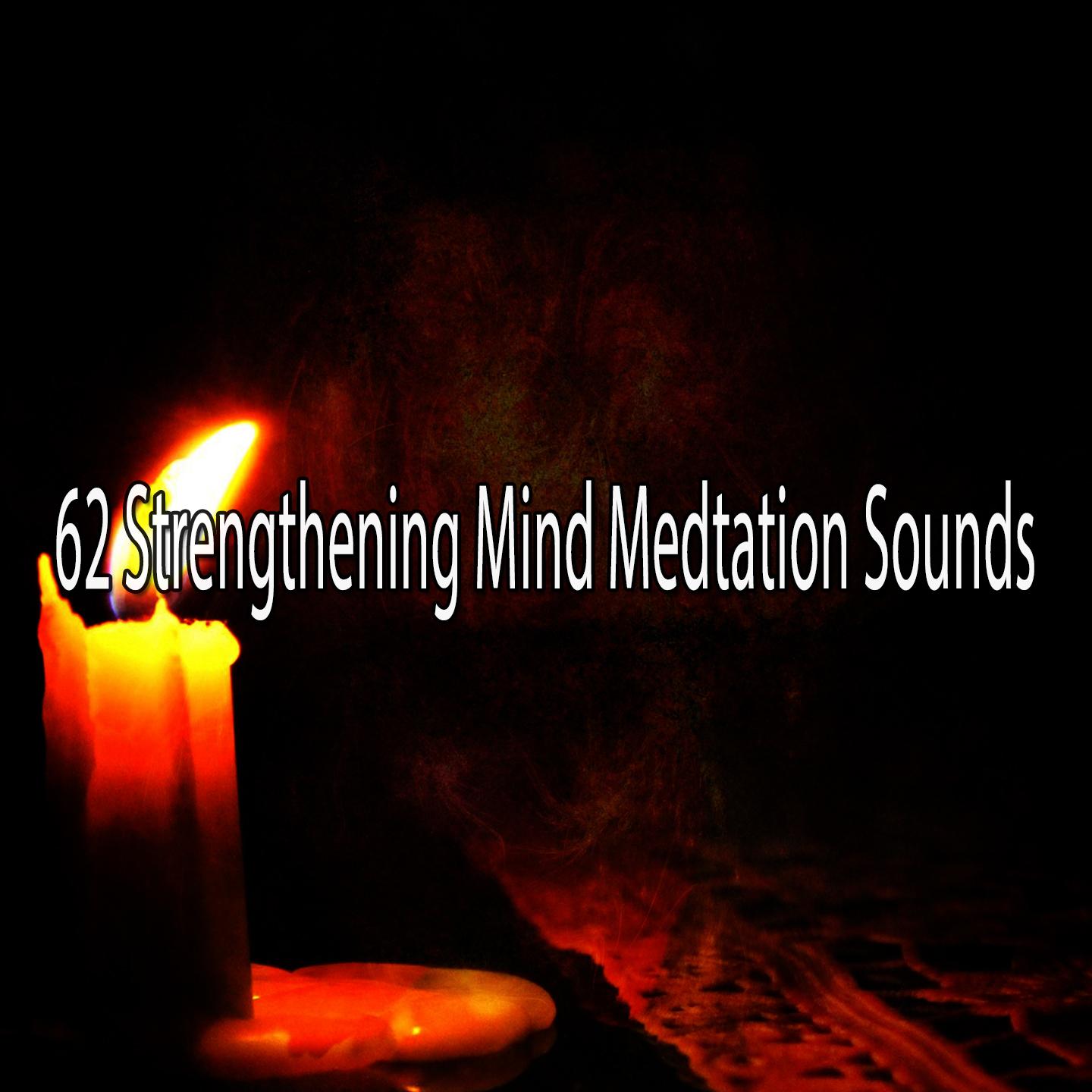 62 Strengthening Mind Medtation Sounds专辑