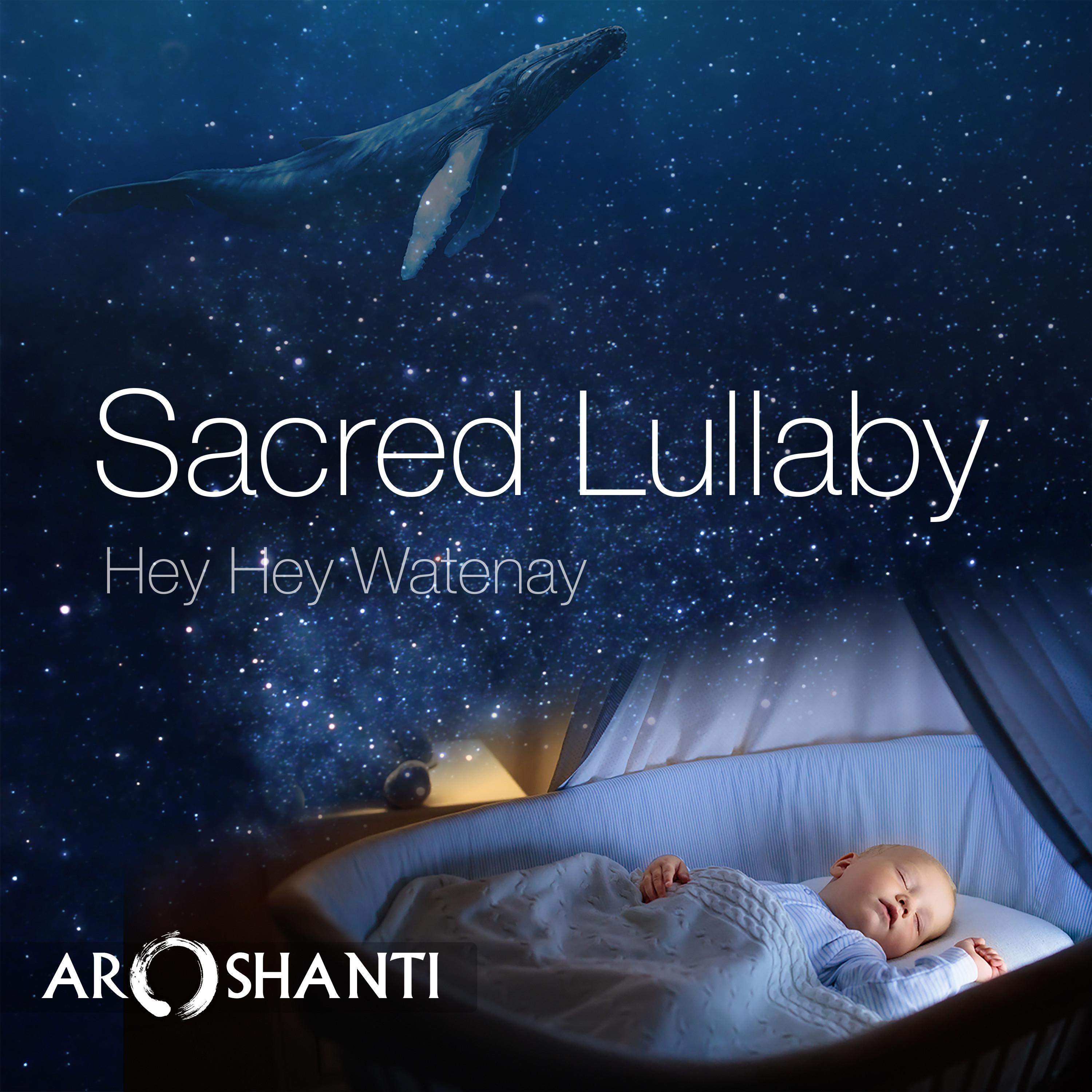 Sacred Lullaby: Hey Hey Watenay