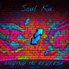 Soul Ku - Moving In Reverse (feat. SPLIT MINDZ)