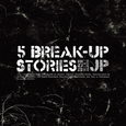 5 Break-Up Stories