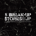 5 Break-Up Stories