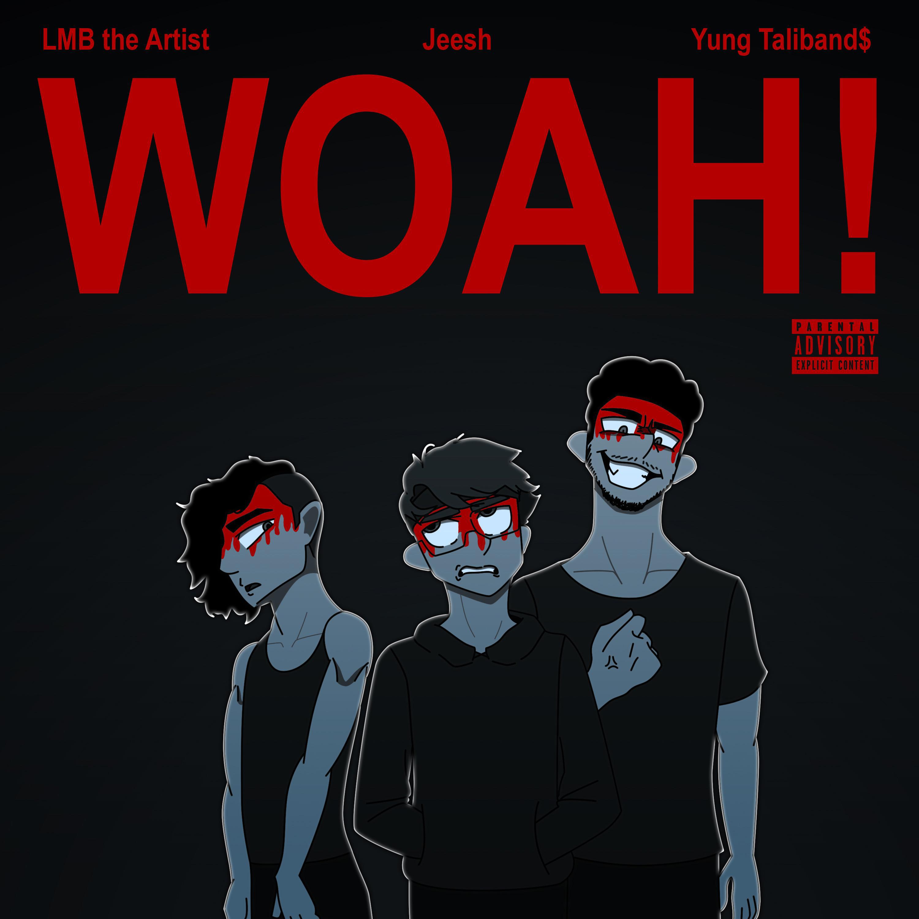 Jeesh - Woah! (feat. LMB the Artist & Yung Taliband$)