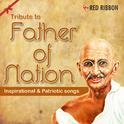 Tribute To Father Of Nation - Inspirational & Patriotic Songs专辑