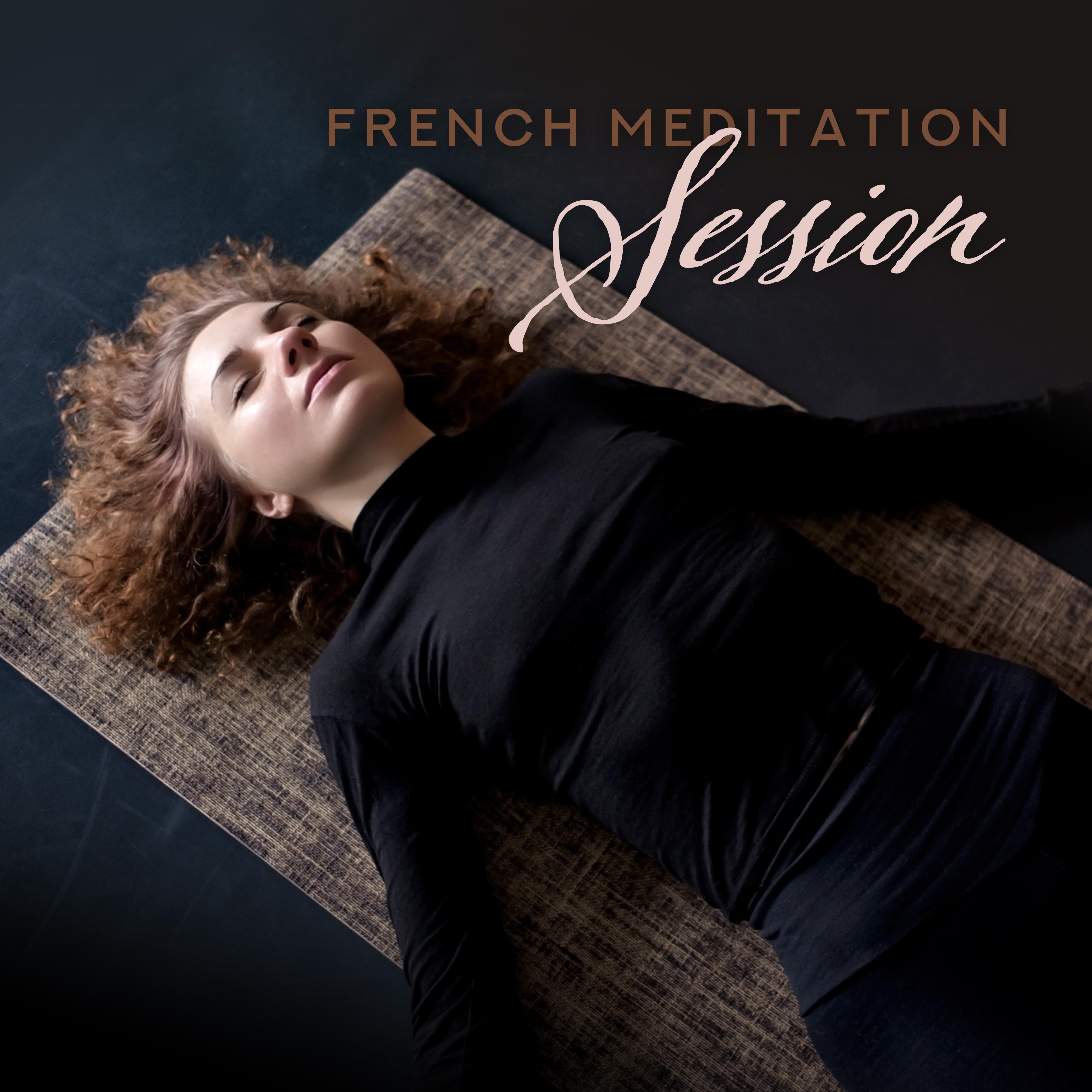 French Meditation Session: 2019 New Age Music for Yoga Training & Deep Relaxation, Kundalini, Zen, Mantra Songs, Chakra Balancing