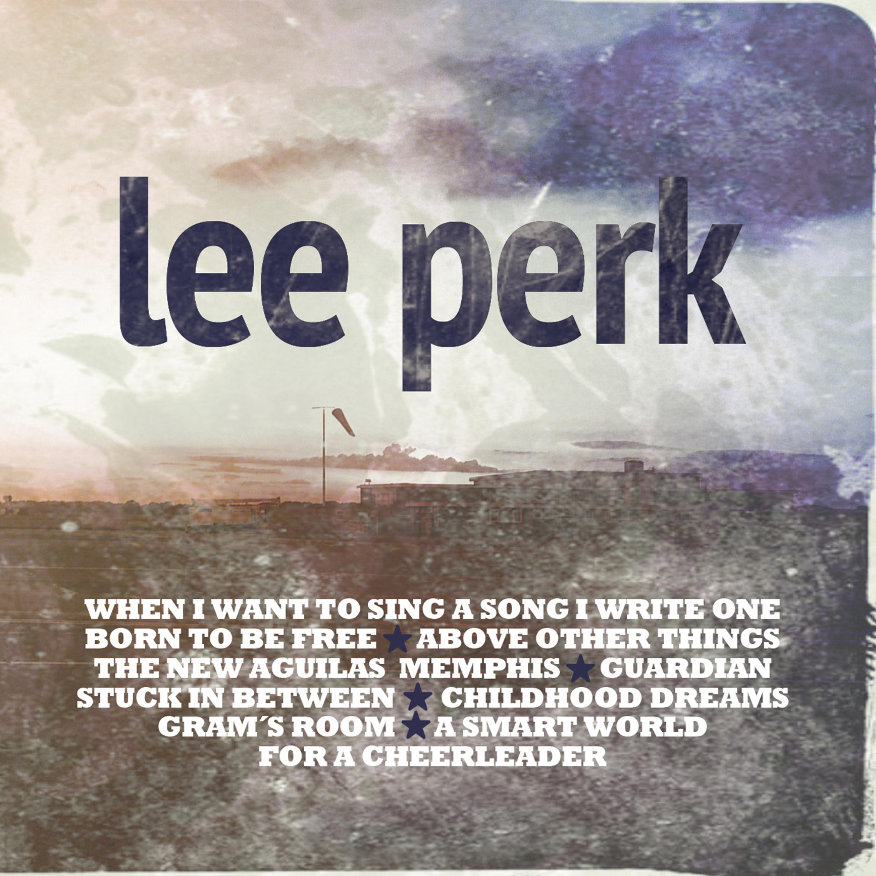Lee Perk - When I Want to Sing a Song I Write One