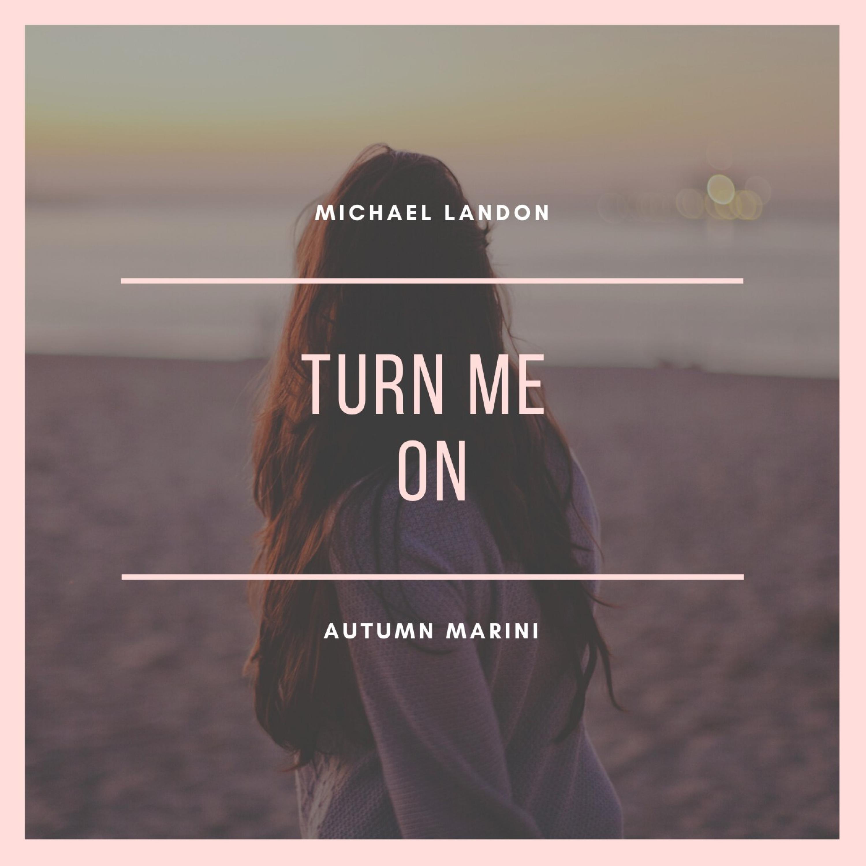 Turn Me On