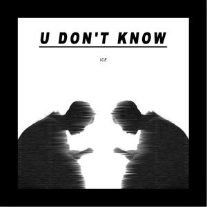 U DON’T KNOW (中国新说唱) (精消带和声) （精消原版立体声） 【中国新说唱】