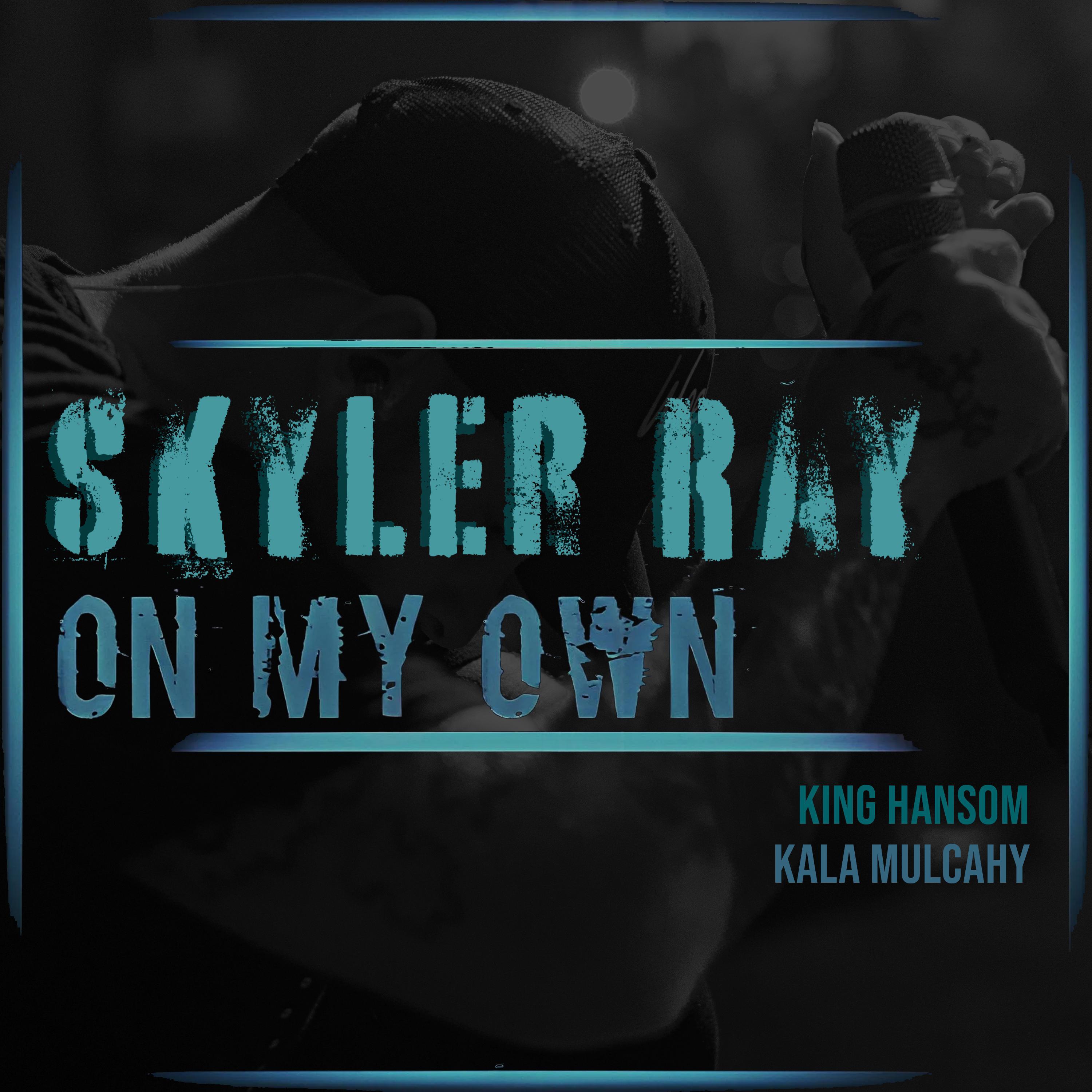 Skyler Ray - On My Own (feat. King Hansom & Kala Mulcahy)