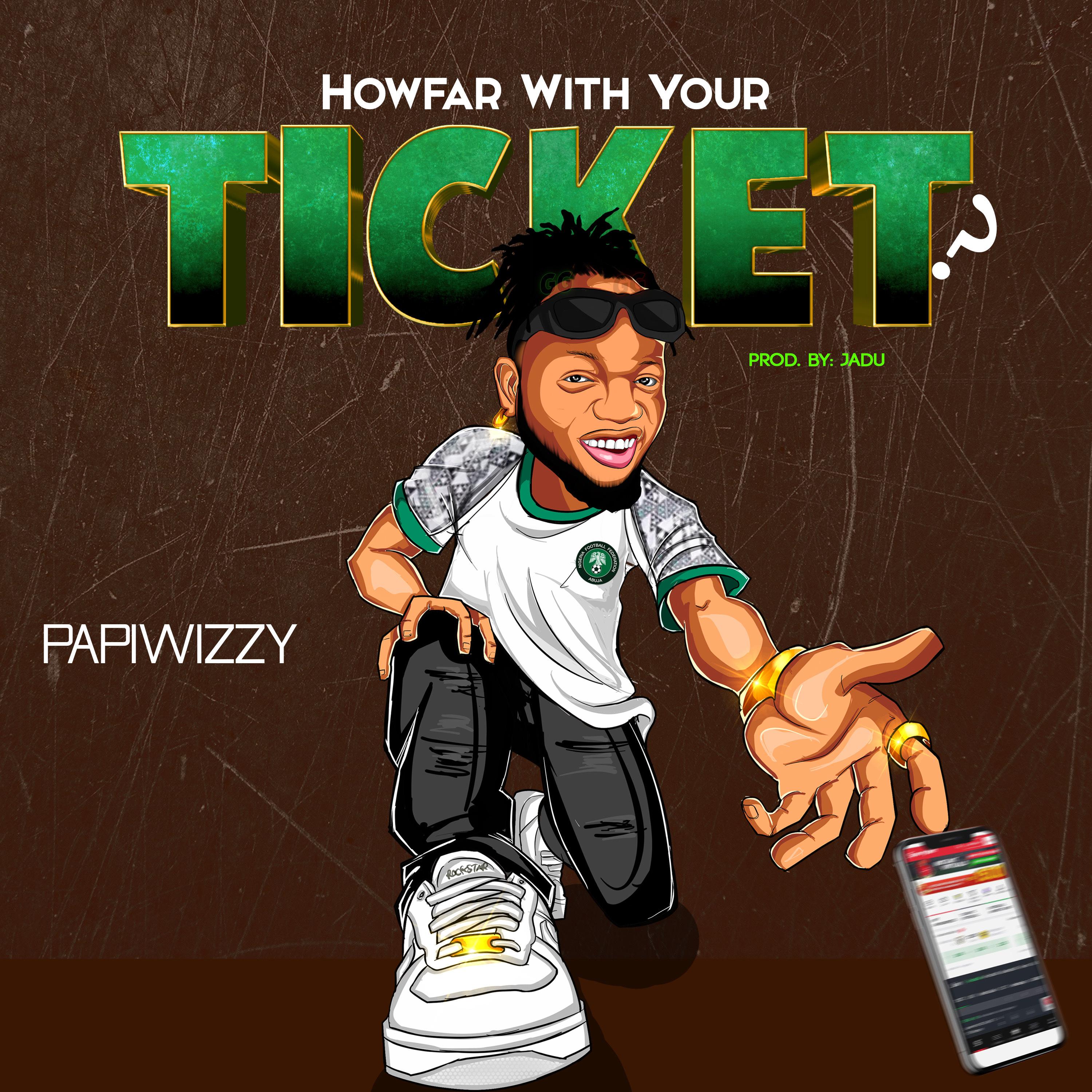 Papiwizzy - How Far With Your Ticket?