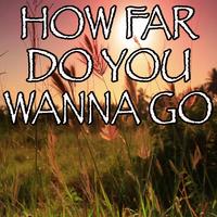 Gloriana - HOW FAR DO YOU WANNA GO