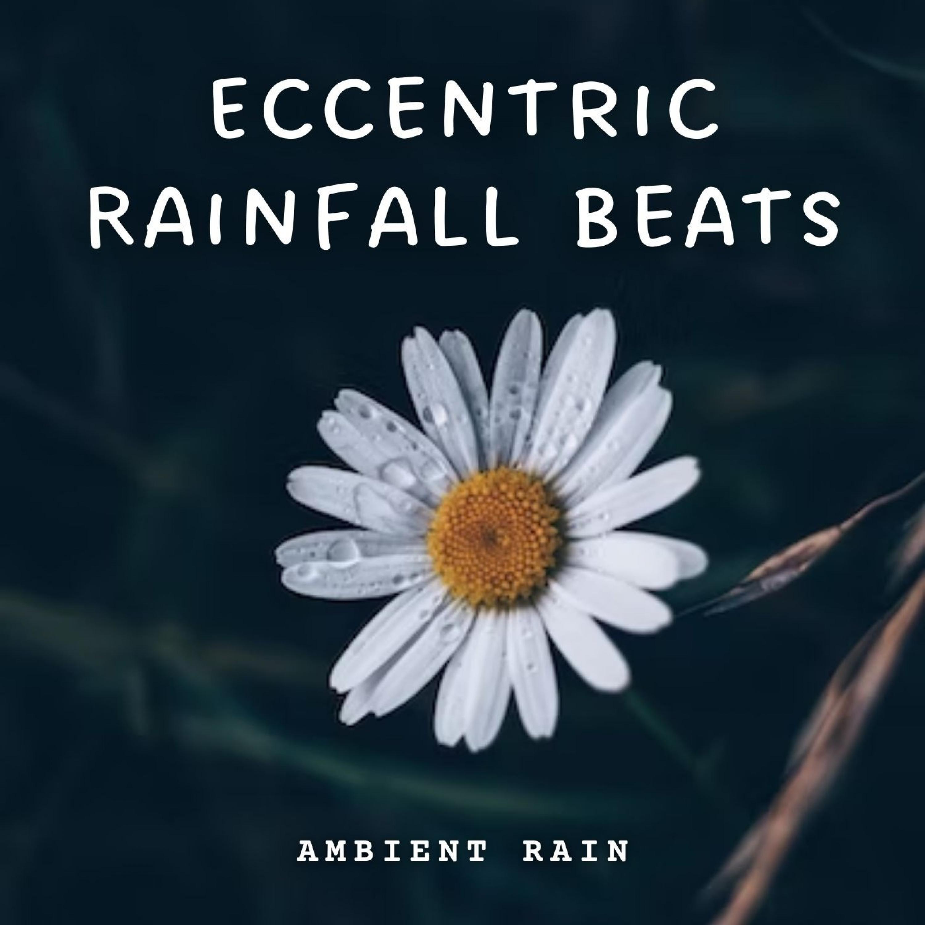 Ambient Rain: Eccentric Rainfall Beats