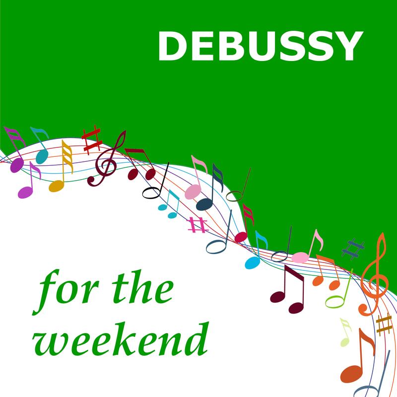 Debussy for the Weekend