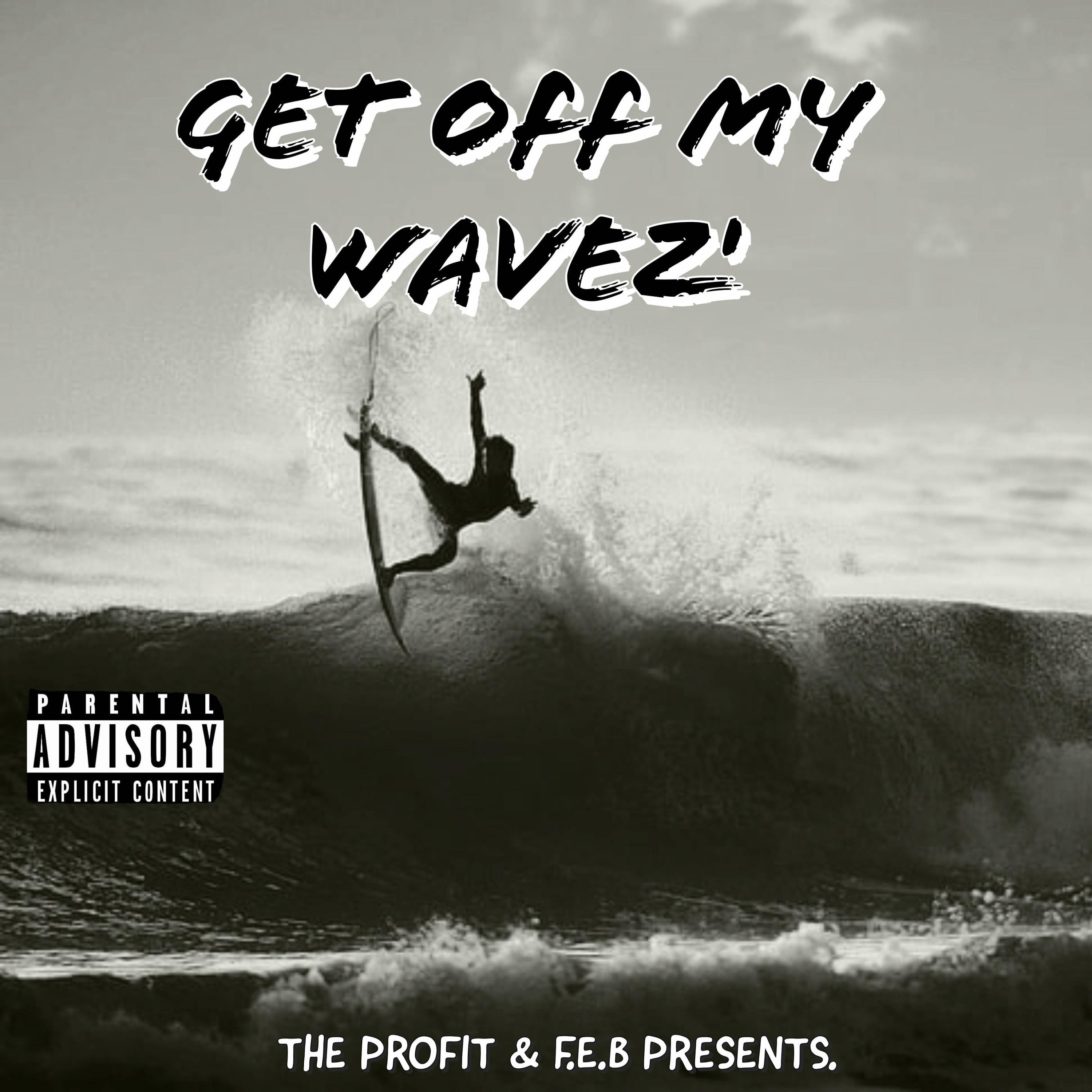 The Profit - GET OFF MY WAVE'Z